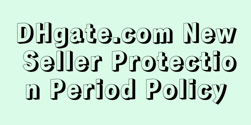 DHgate.com New Seller Protection Period Policy