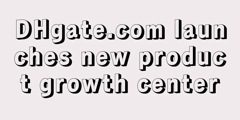 DHgate.com launches new product growth center