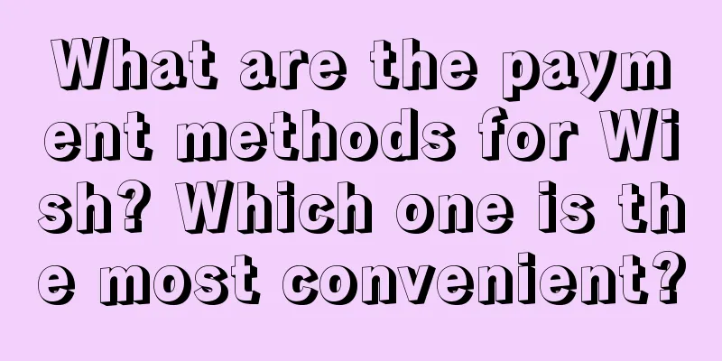 What are the payment methods for Wish? Which one is the most convenient?