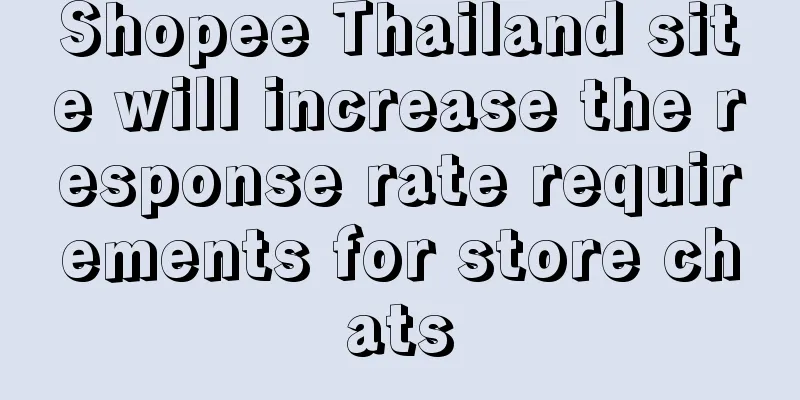 Shopee Thailand site will increase the response rate requirements for store chats