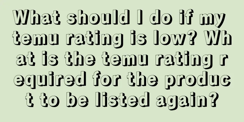 What should I do if my temu rating is low? What is the temu rating required for the product to be listed again?