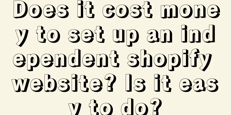 Does it cost money to set up an independent shopify website? Is it easy to do?
