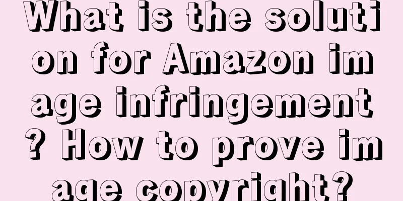 What is the solution for Amazon image infringement? How to prove image copyright?