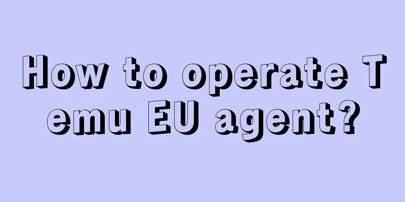 How to operate Temu EU agent?