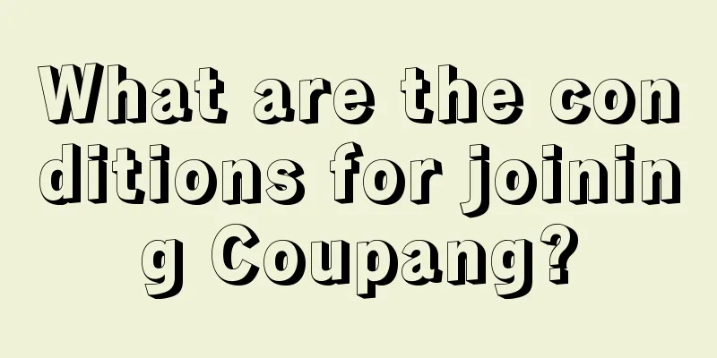 What are the conditions for joining Coupang?