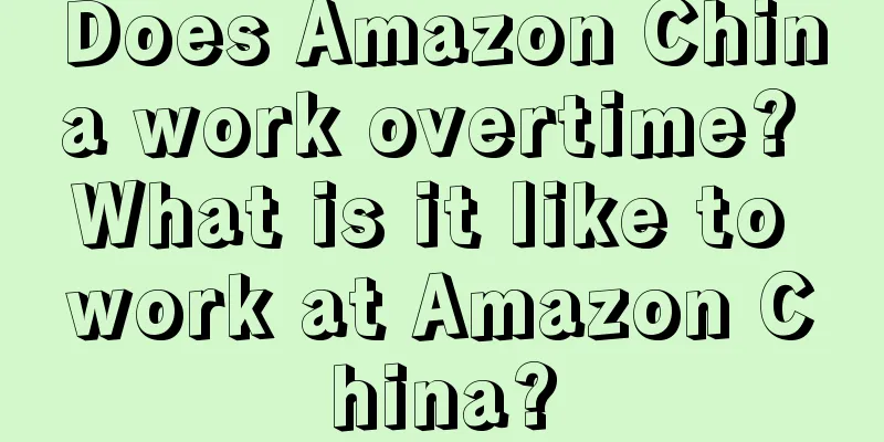 Does Amazon China work overtime? What is it like to work at Amazon China?
