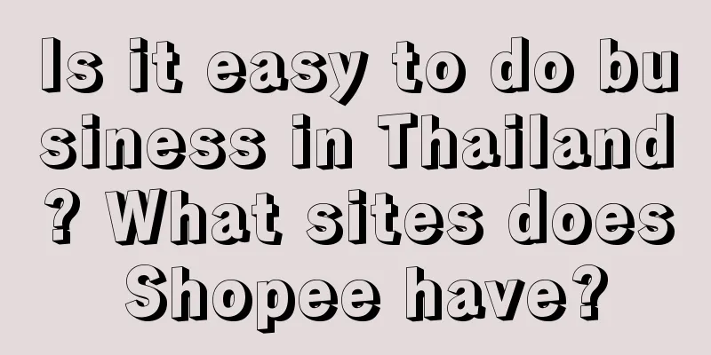 Is it easy to do business in Thailand? What sites does Shopee have?