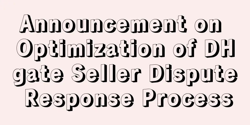 Announcement on Optimization of DHgate Seller Dispute Response Process