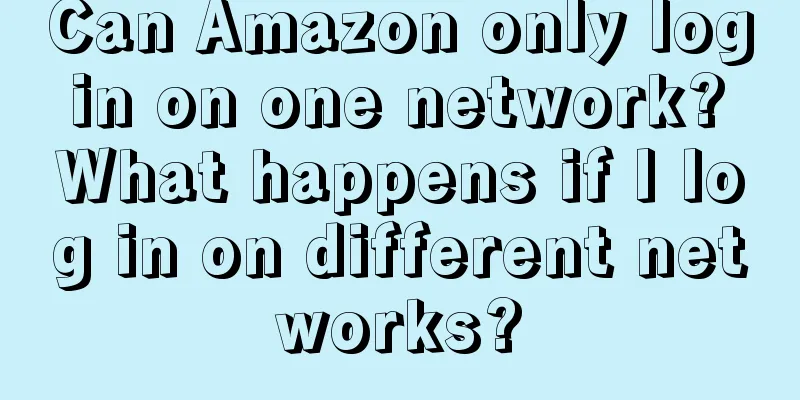 Can Amazon only log in on one network? What happens if I log in on different networks?