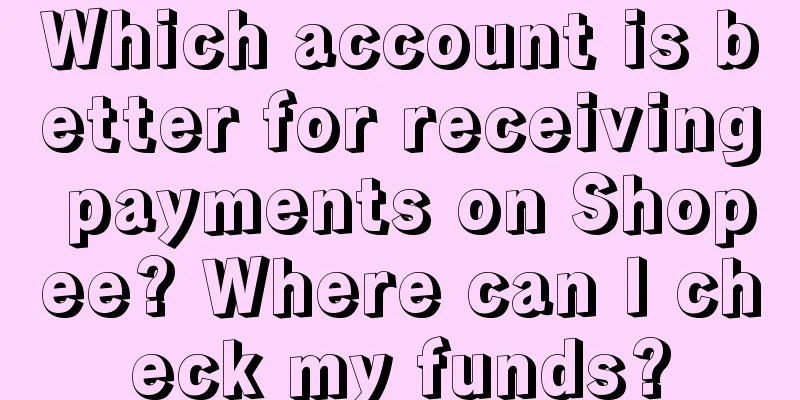 Which account is better for receiving payments on Shopee? Where can I check my funds?