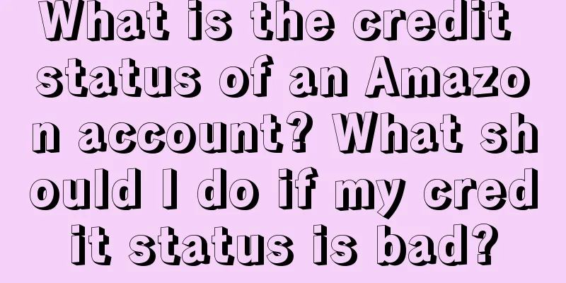 What is the credit status of an Amazon account? What should I do if my credit status is bad?