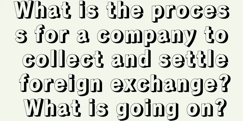 What is the process for a company to collect and settle foreign exchange? What is going on?