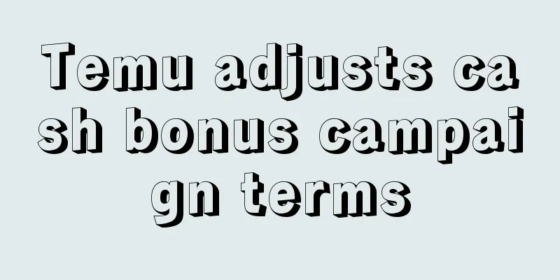 Temu adjusts cash bonus campaign terms