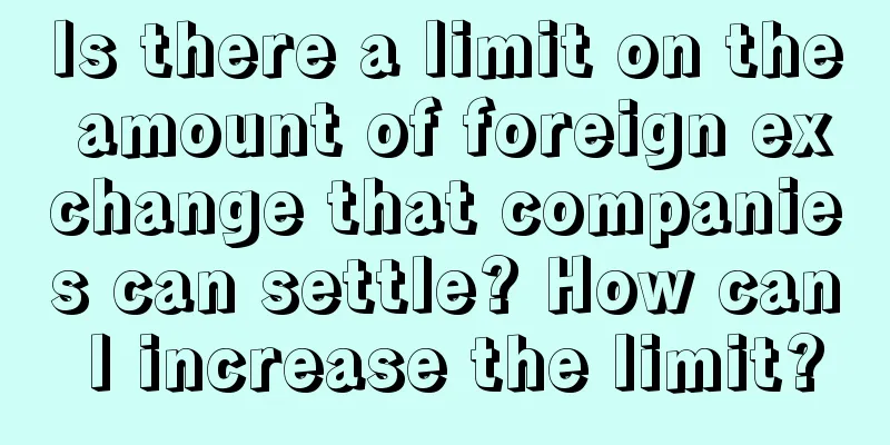 Is there a limit on the amount of foreign exchange that companies can settle? How can I increase the limit?