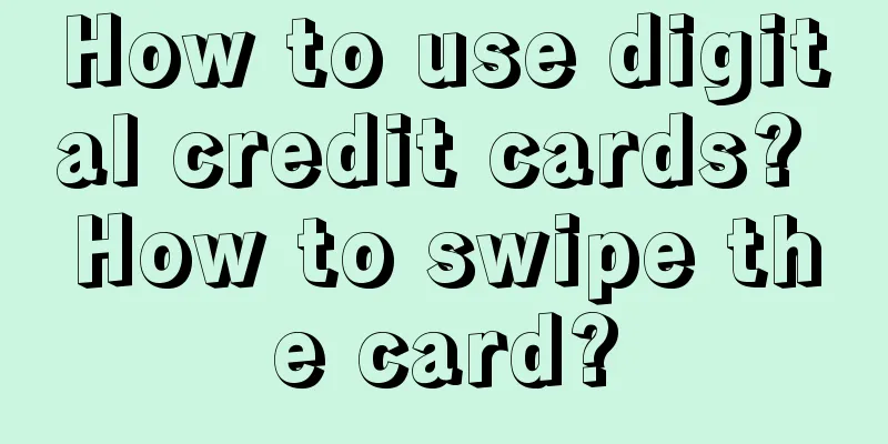 How to use digital credit cards? How to swipe the card?