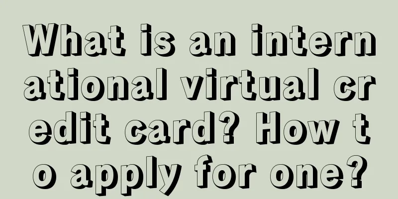 What is an international virtual credit card? How to apply for one?