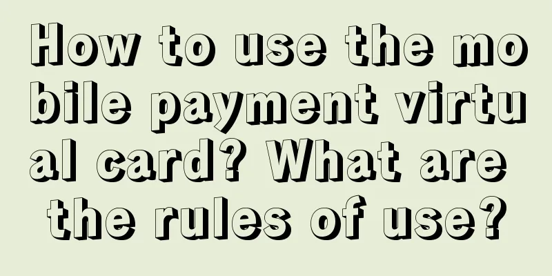 How to use the mobile payment virtual card? What are the rules of use?