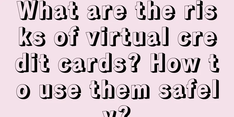 What are the risks of virtual credit cards? How to use them safely?