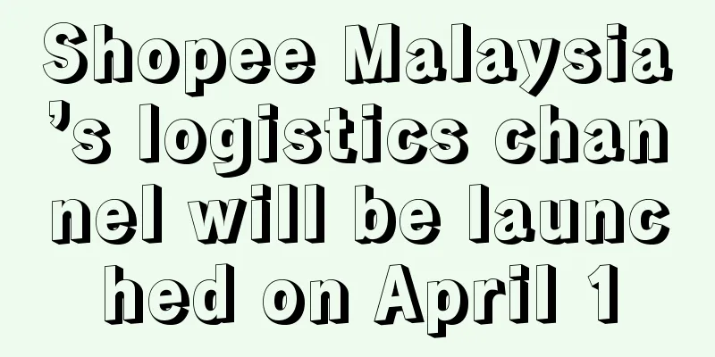 Shopee Malaysia’s logistics channel will be launched on April 1
