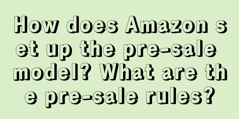 How does Amazon set up the pre-sale model? What are the pre-sale rules?