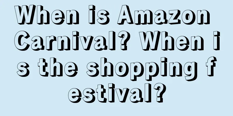 When is Amazon Carnival? When is the shopping festival?