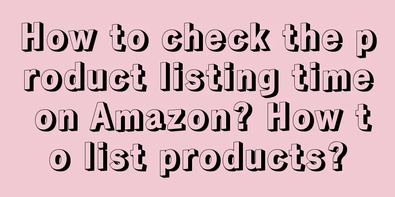 How to check the product listing time on Amazon? How to list products?
