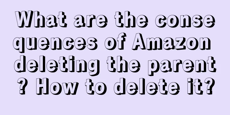 What are the consequences of Amazon deleting the parent? How to delete it?