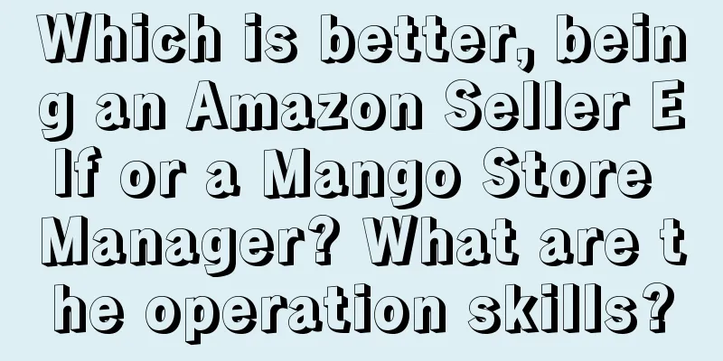 Which is better, being an Amazon Seller Elf or a Mango Store Manager? What are the operation skills?