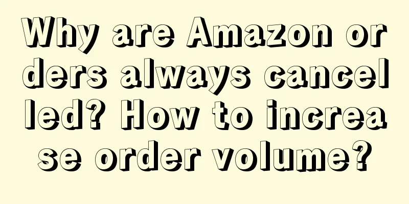 Why are Amazon orders always cancelled? How to increase order volume?