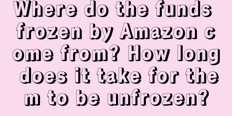 Where do the funds frozen by Amazon come from? How long does it take for them to be unfrozen?