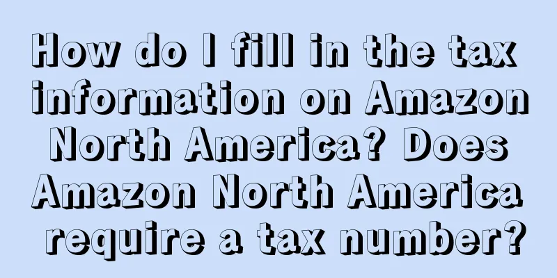 How do I fill in the tax information on Amazon North America? Does Amazon North America require a tax number?