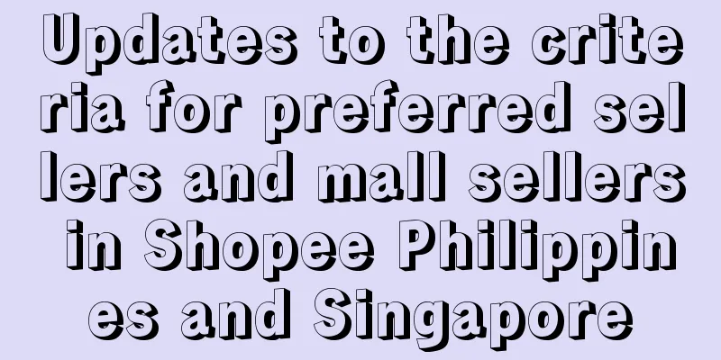 Updates to the criteria for preferred sellers and mall sellers in Shopee Philippines and Singapore