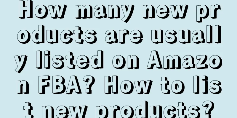 How many new products are usually listed on Amazon FBA? How to list new products?