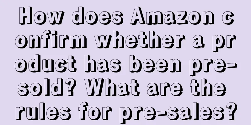 How does Amazon confirm whether a product has been pre-sold? What are the rules for pre-sales?