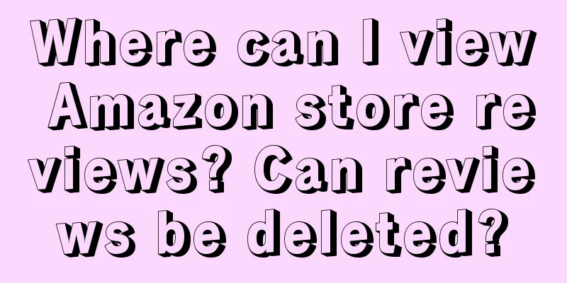 Where can I view Amazon store reviews? Can reviews be deleted?