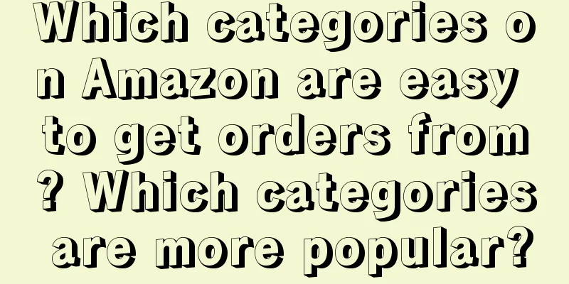 Which categories on Amazon are easy to get orders from? Which categories are more popular?