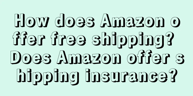 How does Amazon offer free shipping? Does Amazon offer shipping insurance?