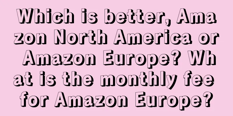 Which is better, Amazon North America or Amazon Europe? What is the monthly fee for Amazon Europe?