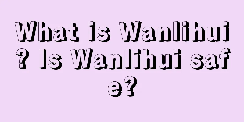 What is Wanlihui? Is Wanlihui safe?