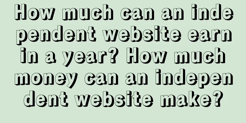 How much can an independent website earn in a year? How much money can an independent website make?