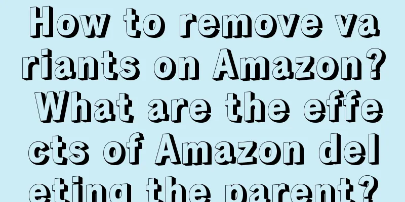 How to remove variants on Amazon? What are the effects of Amazon deleting the parent?