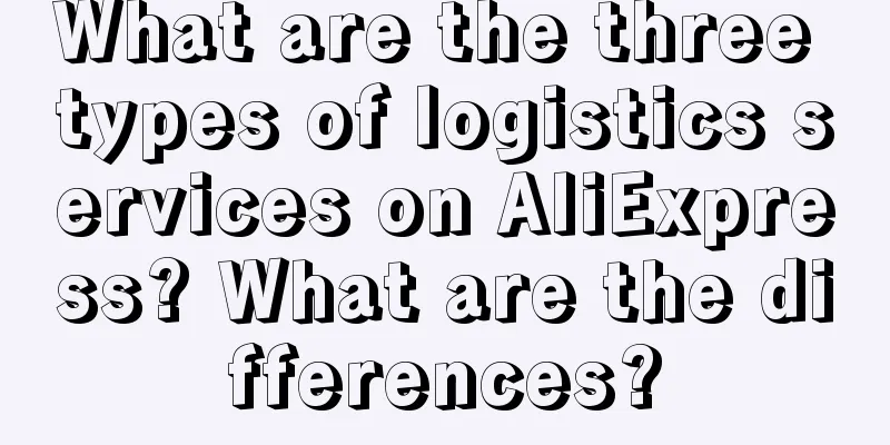 What are the three types of logistics services on AliExpress? What are the differences?