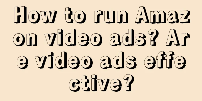 How to run Amazon video ads? Are video ads effective?
