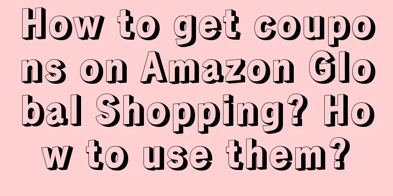 How to get coupons on Amazon Global Shopping? How to use them?