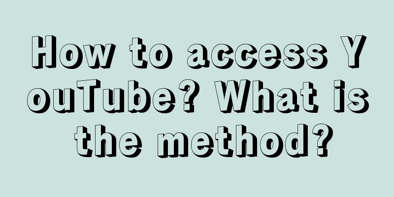 How to access YouTube? What is the method?
