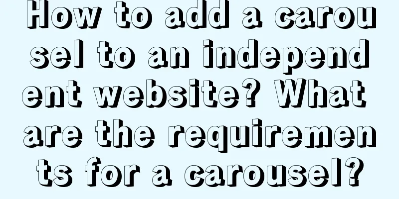 How to add a carousel to an independent website? What are the requirements for a carousel?