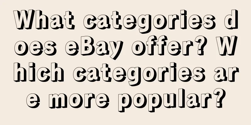 What categories does eBay offer? Which categories are more popular?