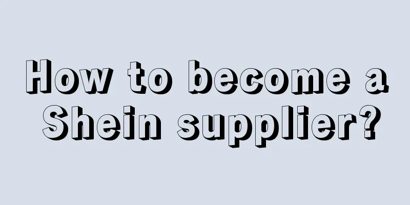 How to become a Shein supplier?