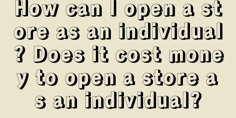 How can I open a store as an individual? Does it cost money to open a store as an individual?