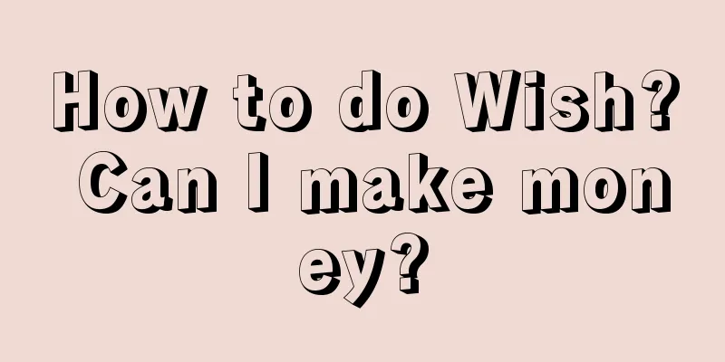 How to do Wish? Can I make money?
